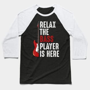 Relax The Bass Player Is Here Guitarist Instrument Strings Baseball T-Shirt